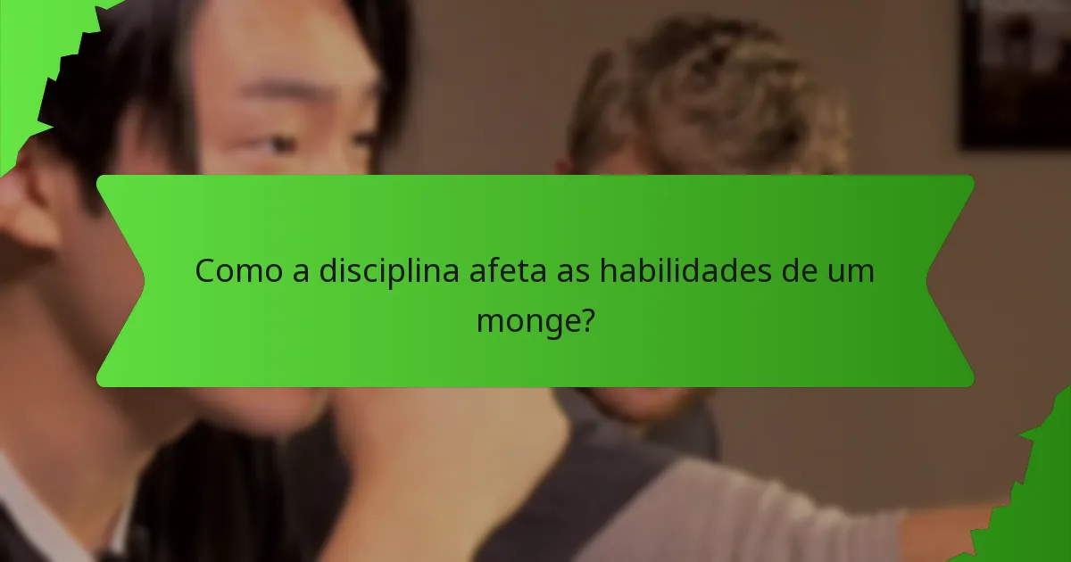 Como a disciplina afeta as habilidades de um monge?