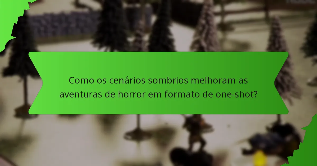Como os cenários sombrios melhoram as aventuras de horror em formato de one-shot?