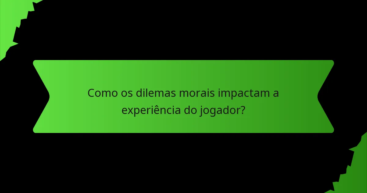 Como os dilemas morais impactam a experiência do jogador?