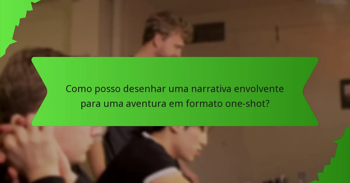 Como posso desenhar uma narrativa envolvente para uma aventura em formato one-shot?