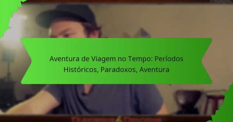 Aventura de Viagem no Tempo: Períodos Históricos, Paradoxos, Aventura