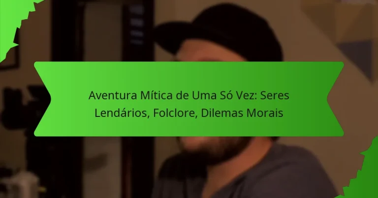 Aventura Mítica de Uma Só Vez: Seres Lendários, Folclore, Dilemas Morais