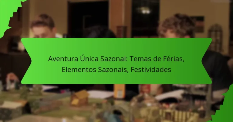 Aventura Única Sazonal: Temas de Férias, Elementos Sazonais, Festividades