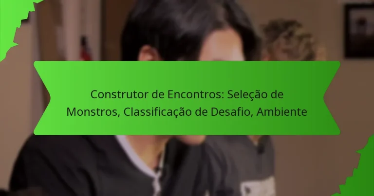 Construtor de Encontros: Seleção de Monstros, Classificação de Desafio, Ambiente