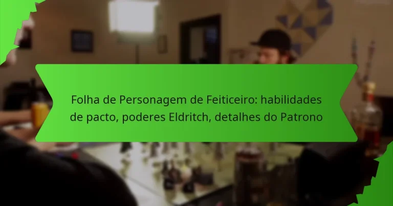 Folha de Personagem de Feiticeiro: habilidades de pacto, poderes Eldritch, detalhes do Patrono