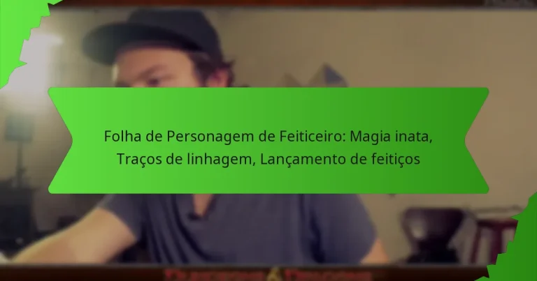 Folha de Personagem de Feiticeiro: Magia inata, Traços de linhagem, Lançamento de feitiços