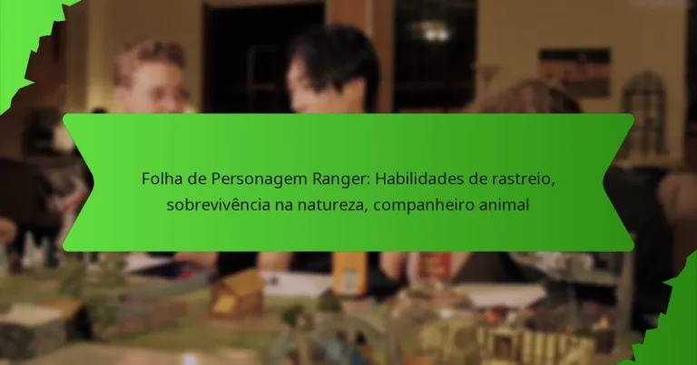Folha de Personagem Ranger: Habilidades de rastreio, sobrevivência na natureza, companheiro animal