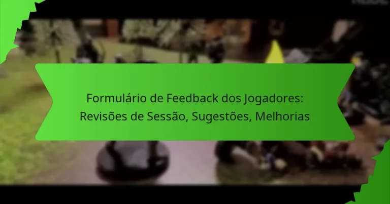 Formulário de Feedback dos Jogadores: Revisões de Sessão, Sugestões, Melhorias