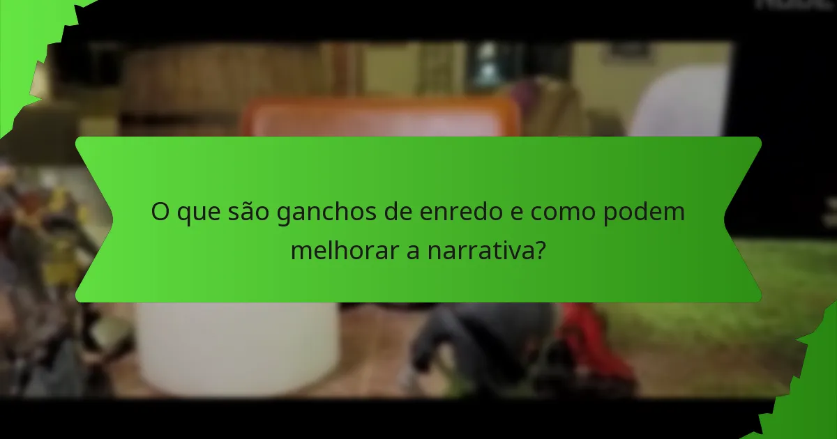 O que são ganchos de enredo e como podem melhorar a narrativa?