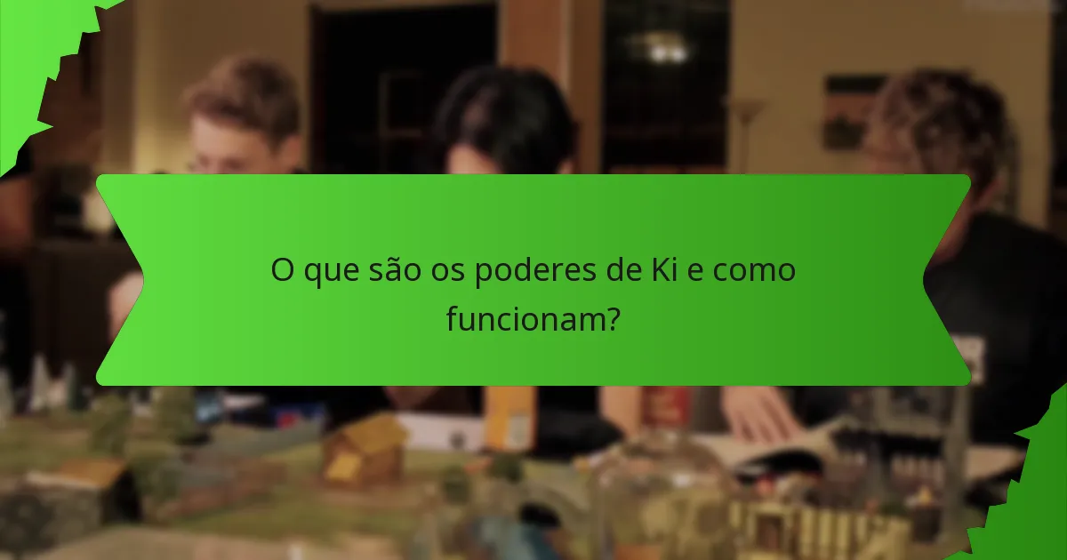 O que são os poderes de Ki e como funcionam?