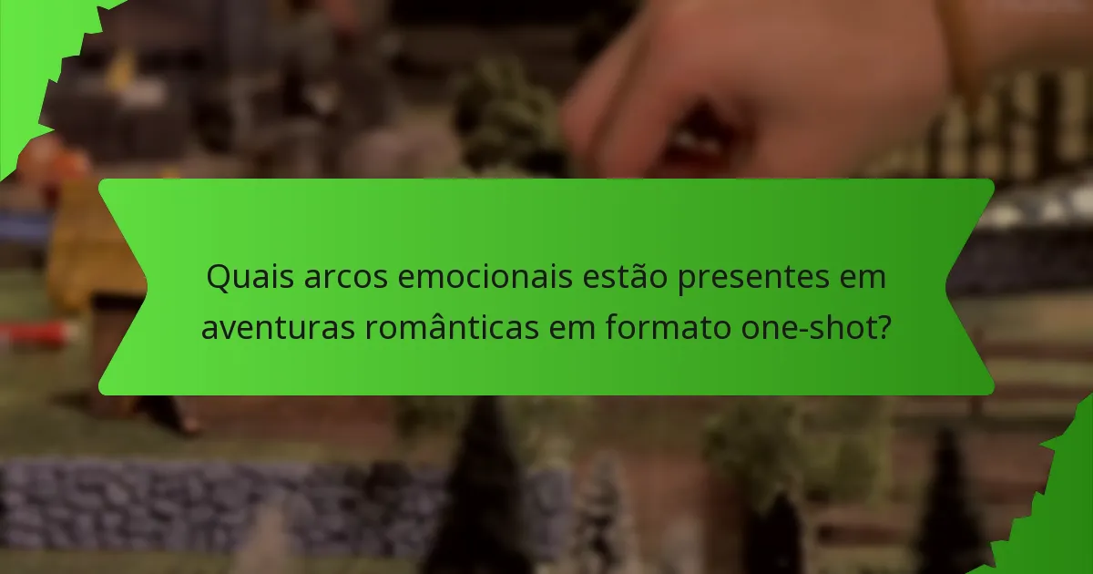 Quais arcos emocionais estão presentes em aventuras românticas em formato one-shot?