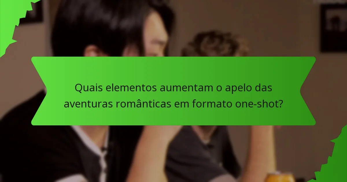 Quais elementos aumentam o apelo das aventuras românticas em formato one-shot?