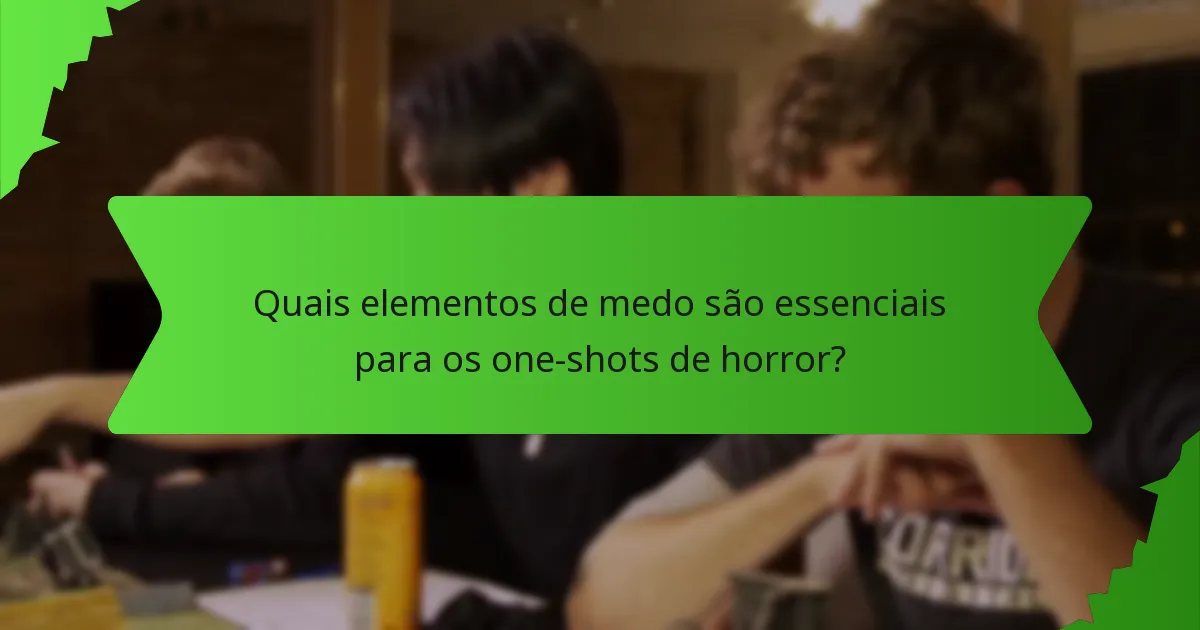 Quais elementos de medo são essenciais para os one-shots de horror?