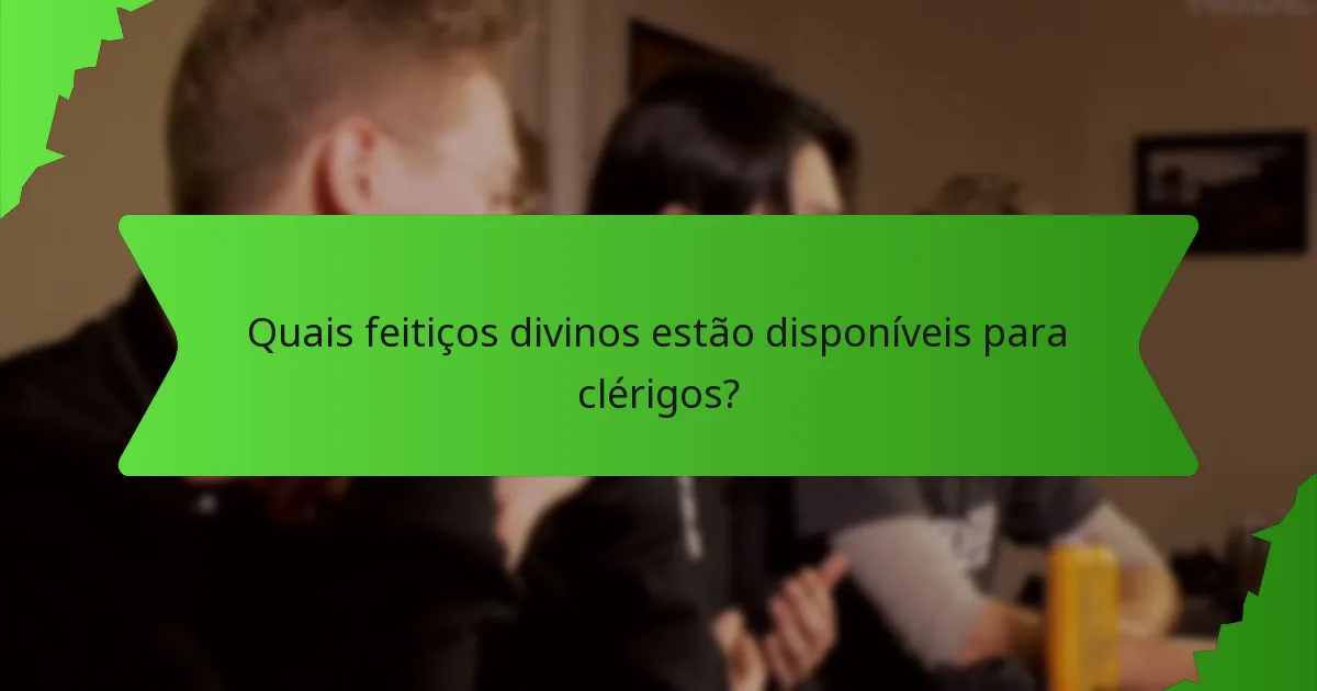 Quais feitiços divinos estão disponíveis para clérigos?