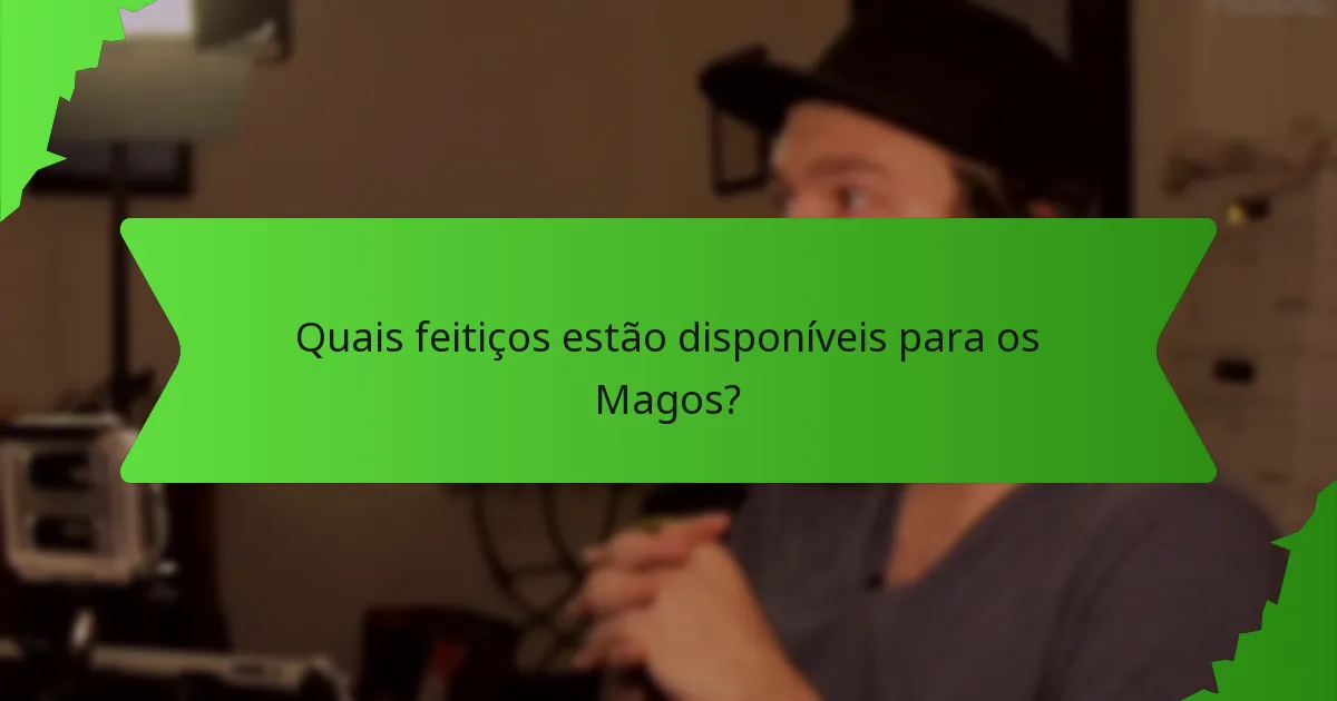 Quais feitiços estão disponíveis para os Magos?