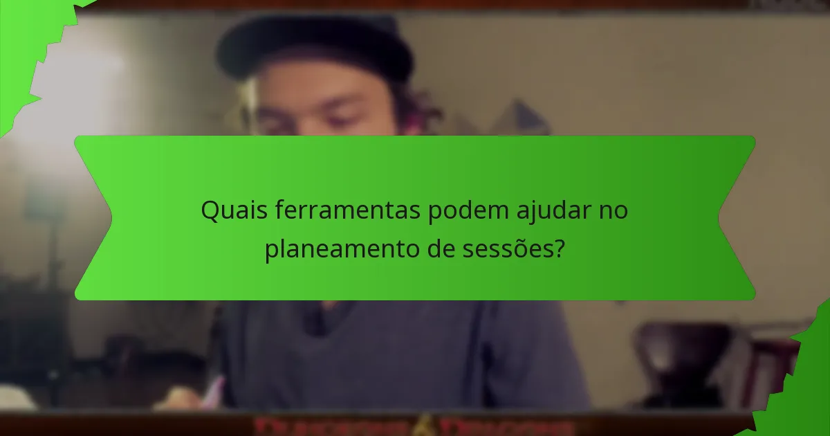 Quais ferramentas podem ajudar no planeamento de sessões?