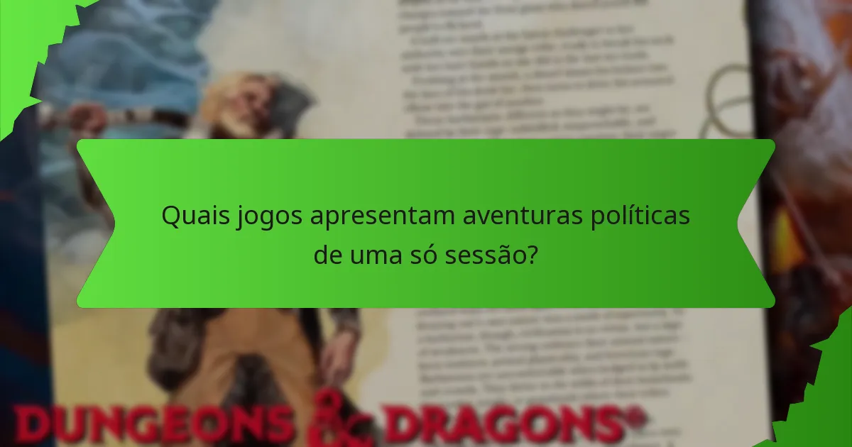 Quais jogos apresentam aventuras políticas de uma só sessão?