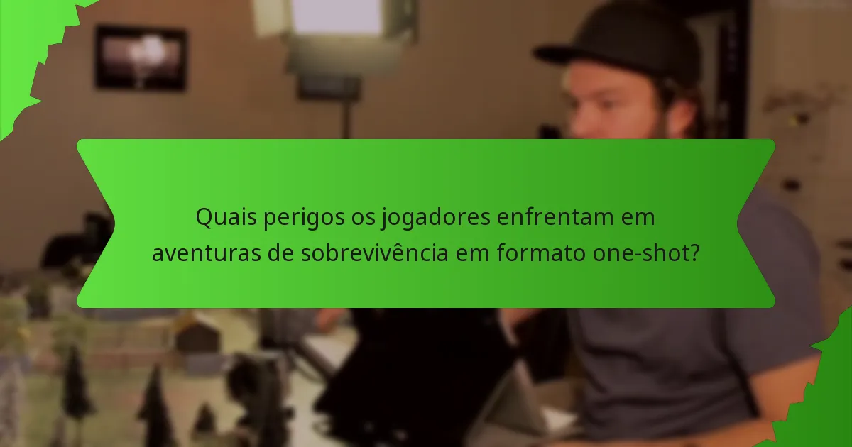 Quais perigos os jogadores enfrentam em aventuras de sobrevivência em formato one-shot?