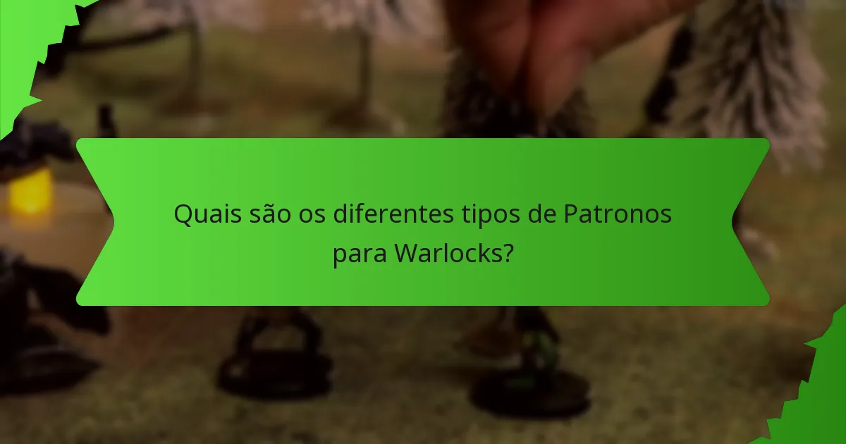 Quais são os diferentes tipos de Patronos para Warlocks?