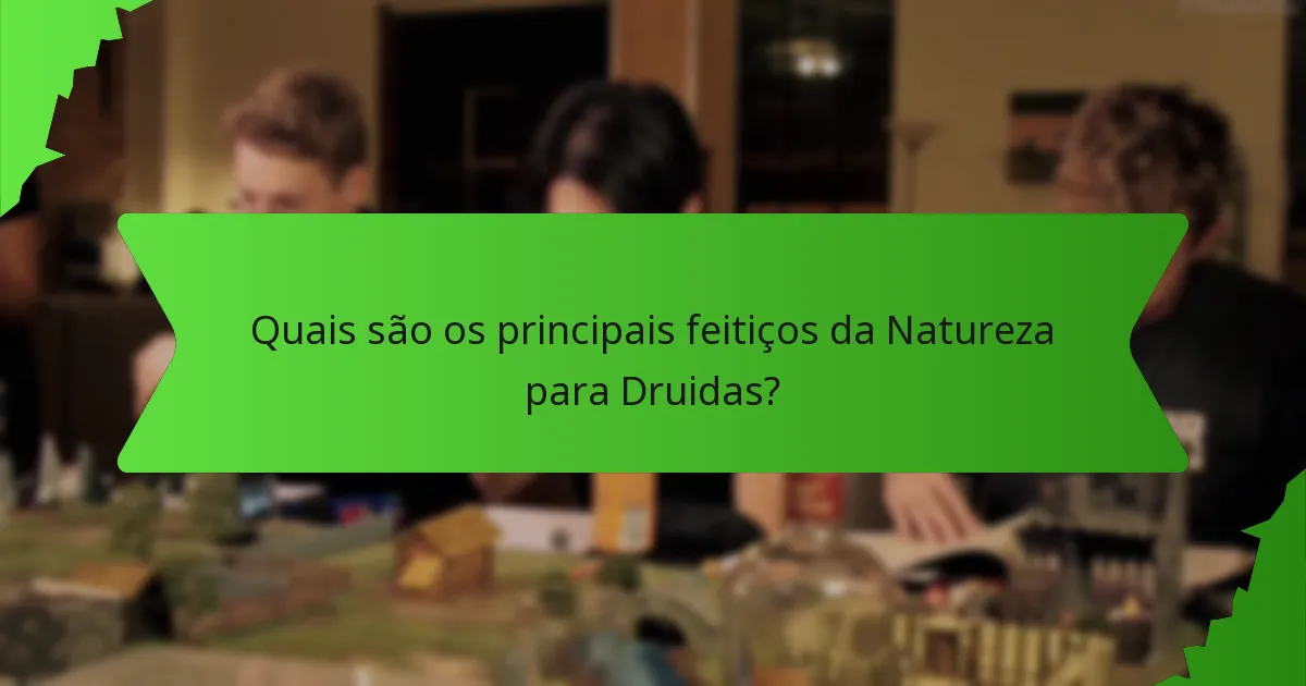 Quais são os principais feitiços da Natureza para Druidas?