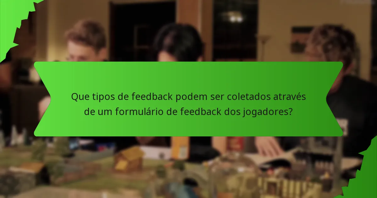 Que tipos de feedback podem ser coletados através de um formulário de feedback dos jogadores?